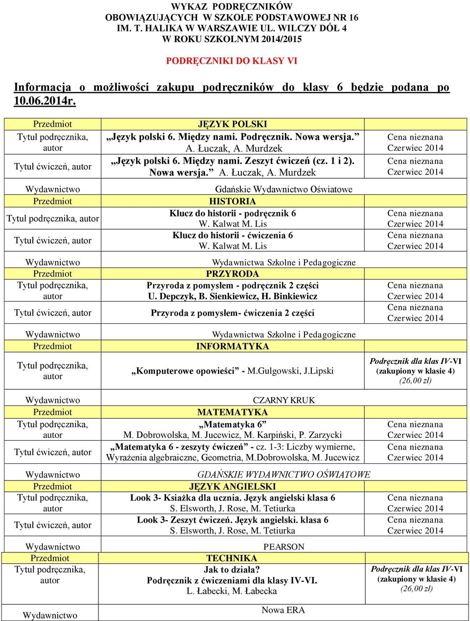 Nowa wersja. A. Łuczak, A. Murdzek Gdańskie Oświatowe HISTORIA Klucz do historii - podręcznik 6 W. Kalwat M.