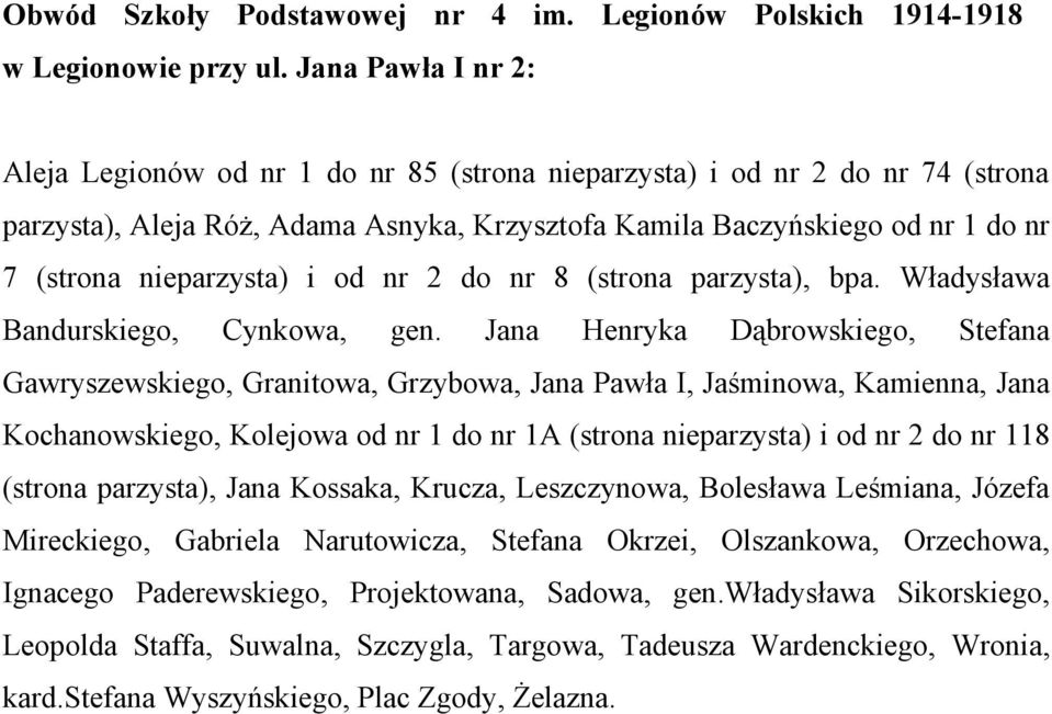 nieparzysta) i od nr 2 do nr 8 (strona parzysta), bpa. Władysława Bandurskiego, Cynkowa, gen.