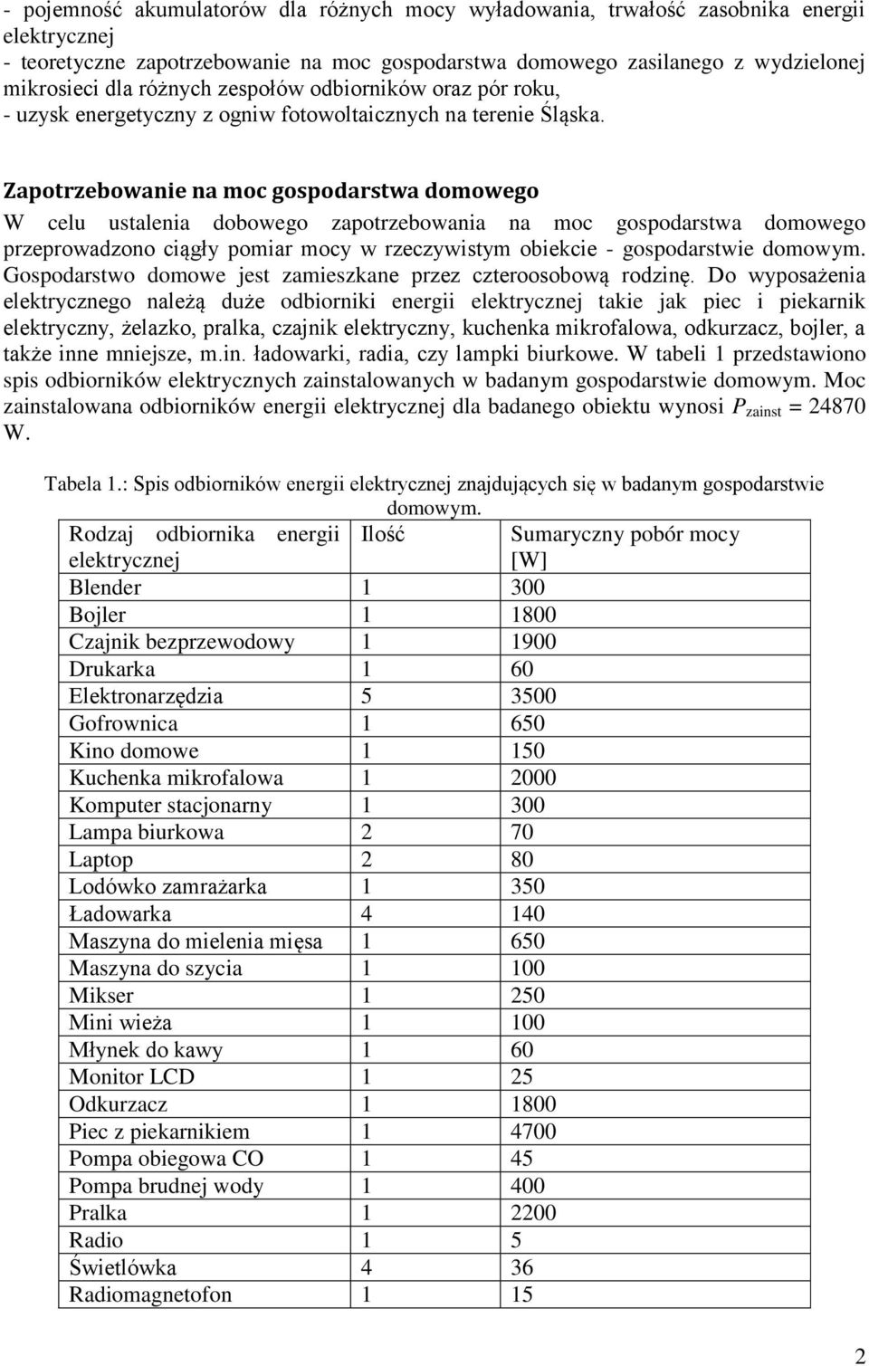 Zapotrzebowanie na moc gospodarstwa domowego W celu ustalenia dobowego zapotrzebowania na moc gospodarstwa domowego przeprowadzono ciągły pomiar mocy w rzeczywistym obiekcie - gospodarstwie domowym.