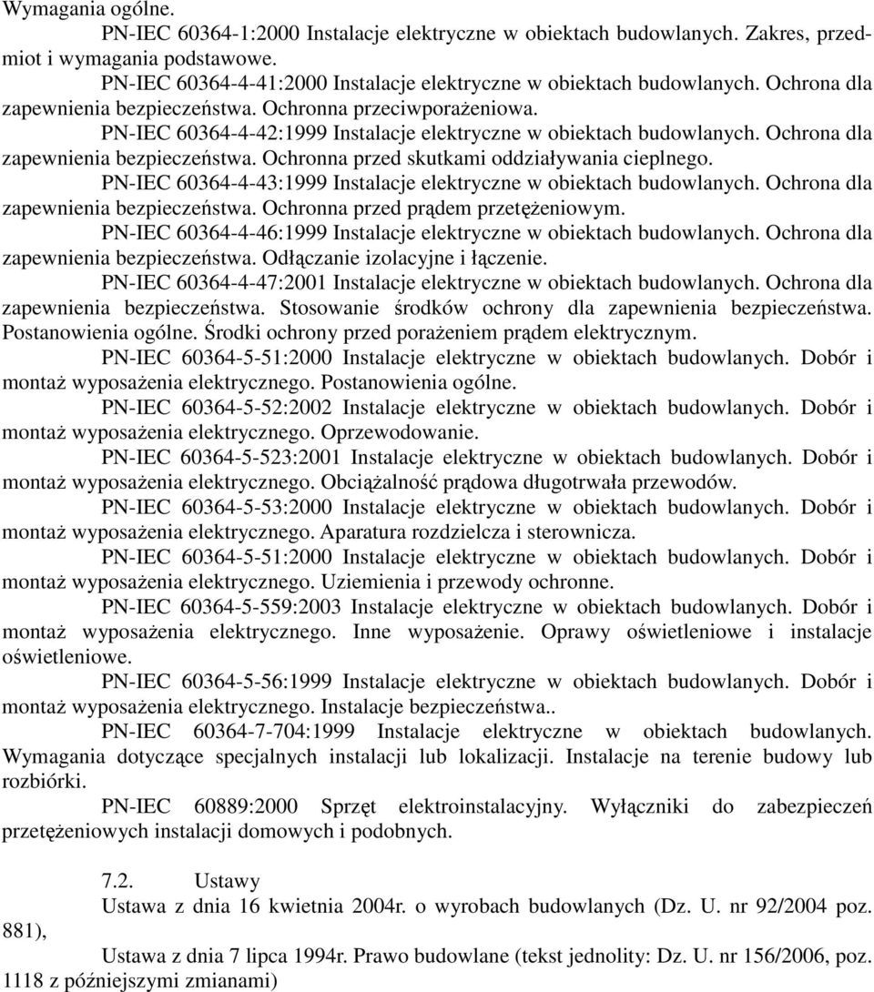 Ochronna przed skutkami oddziaływania cieplnego. PN-IEC 60364-4-43:1999 Instalacje elektryczne w obiektach budowlanych. Ochrona dla zapewnienia bezpieczeństwa. Ochronna przed prądem przetężeniowym.