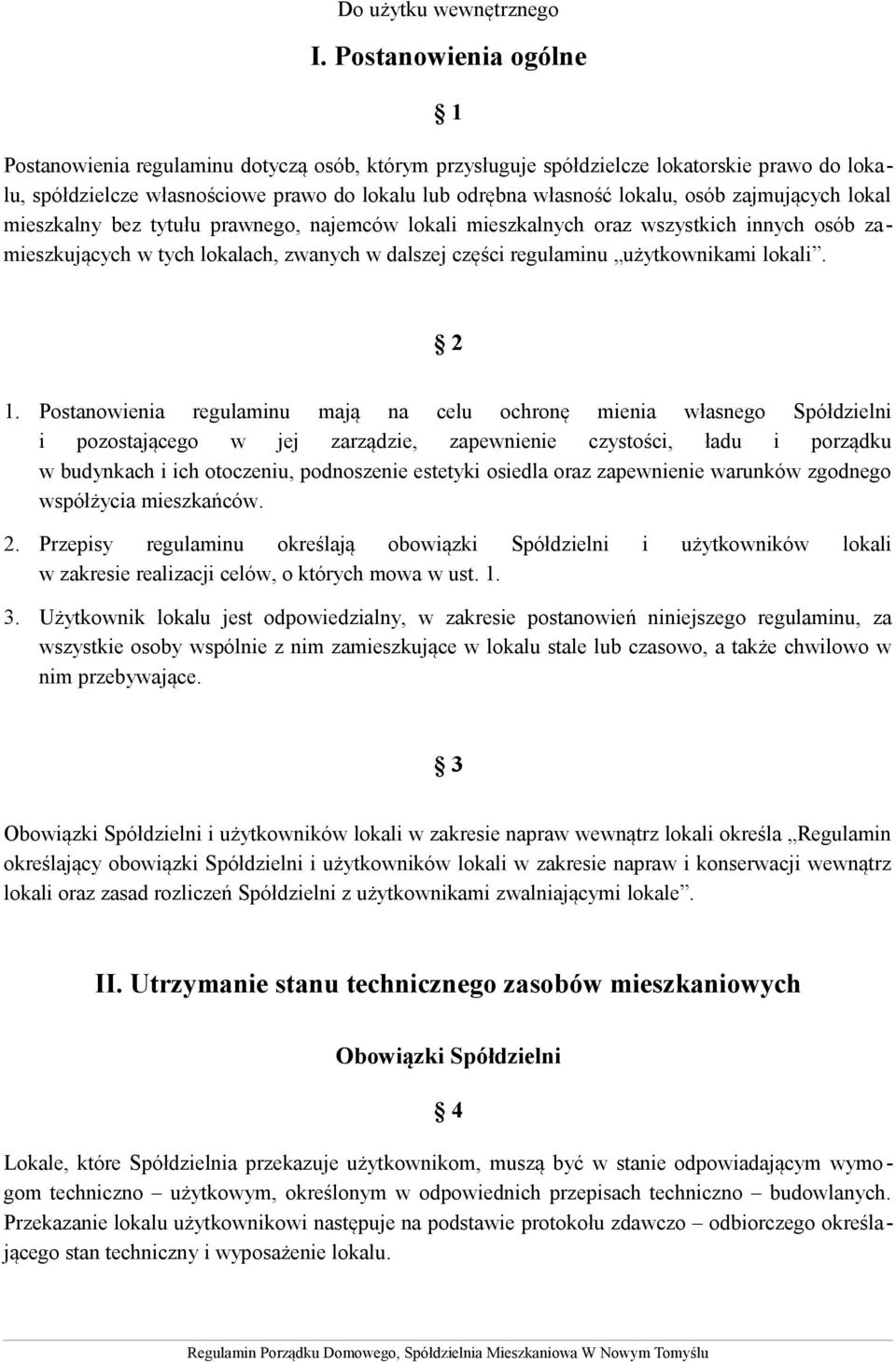 zajmujących lokal mieszkalny bez tytułu prawnego, najemców lokali mieszkalnych oraz wszystkich innych osób zamieszkujących w tych lokalach, zwanych w dalszej części regulaminu użytkownikami lokali.