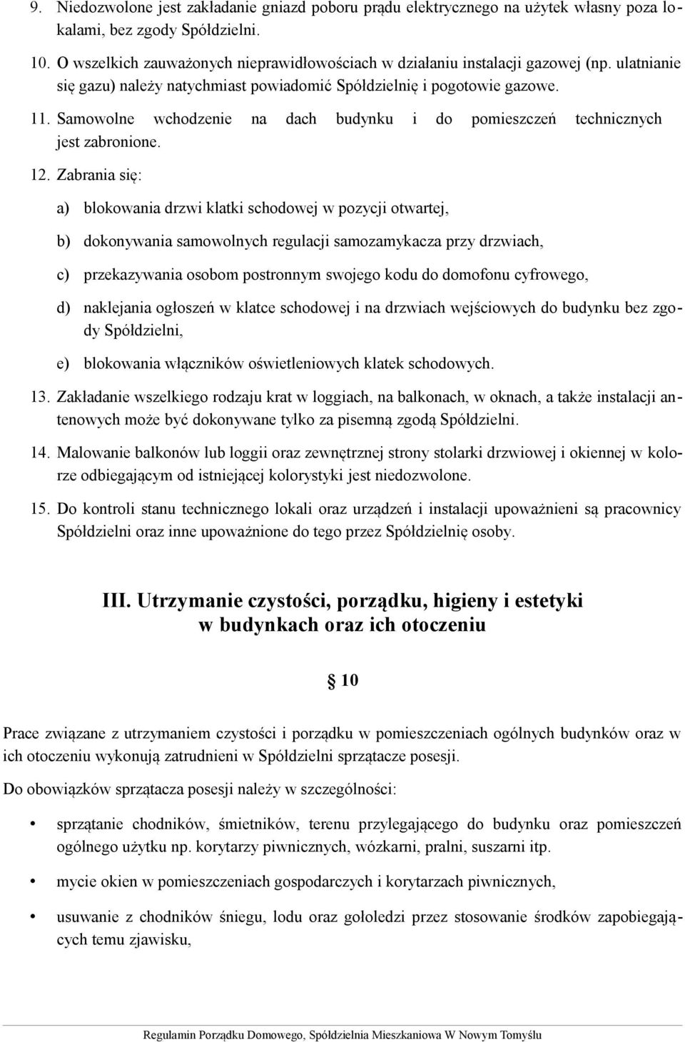 Samowolne wchodzenie na dach budynku i do pomieszczeń technicznych jest zabronione. 12.