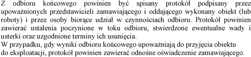 Protokół powinien zawierać ustalenia poczynione w toku odbioru, stwierdzone ewentualne wady i usterki oraz uzgodnione