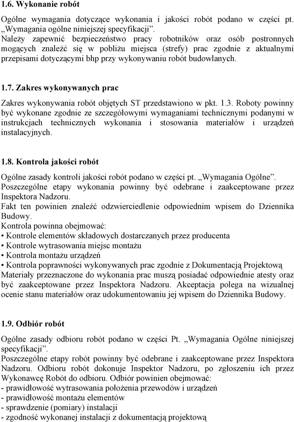 budowlanych. 1.7. Zakres wykonywanych prac Zakres wykonywania robót objętych ST przedstawiono w pkt. 1.3.