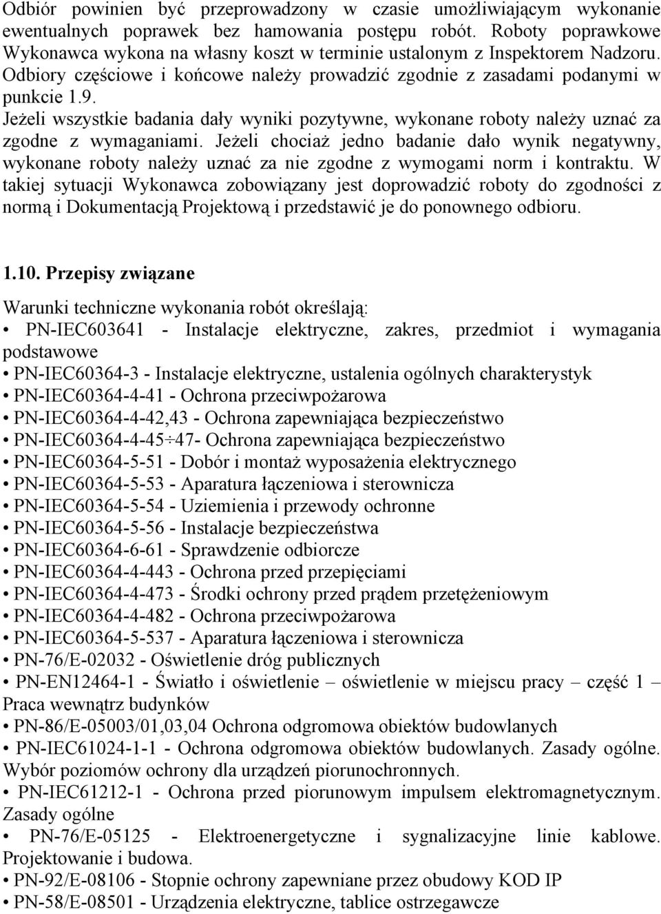 Jeżeli wszystkie badania dały wyniki pozytywne, wykonane roboty należy uznać za zgodne z wymaganiami.