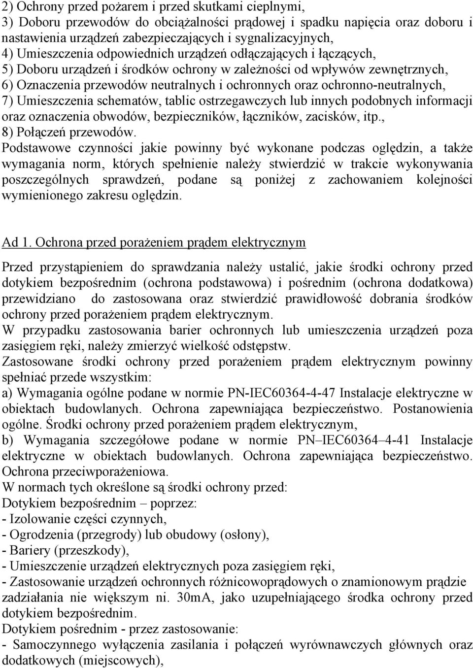 ochronno-neutralnych, 7) Umieszczenia schematów, tablic ostrzegawczych lub innych podobnych informacji oraz oznaczenia obwodów, bezpieczników, łączników, zacisków, itp., 8) Połączeń przewodów.