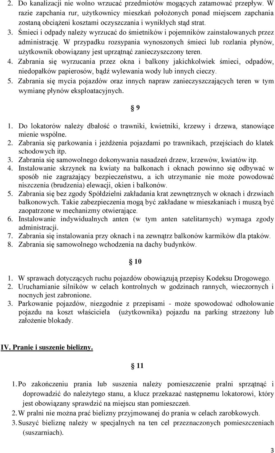 Śmieci i odpady należy wyrzucać do śmietników i pojemników zainstalowanych przez administrację.