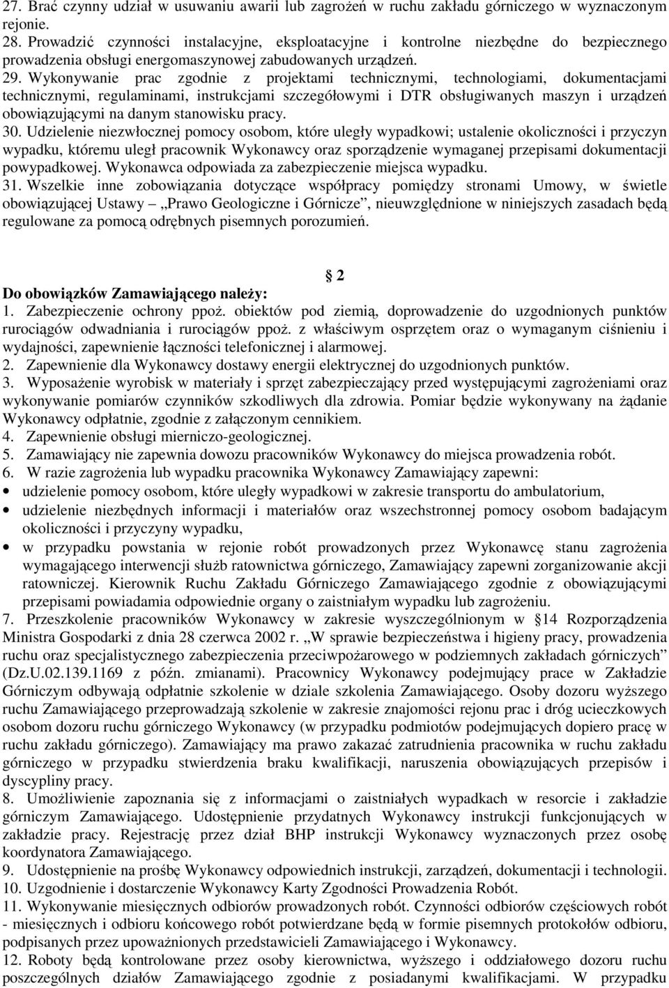 Wykonywanie prac zgodnie z projektami technicznymi, technologiami, dokumentacjami technicznymi, regulaminami, instrukcjami szczegółowymi i DTR obsługiwanych maszyn i urządzeń obowiązującymi na danym