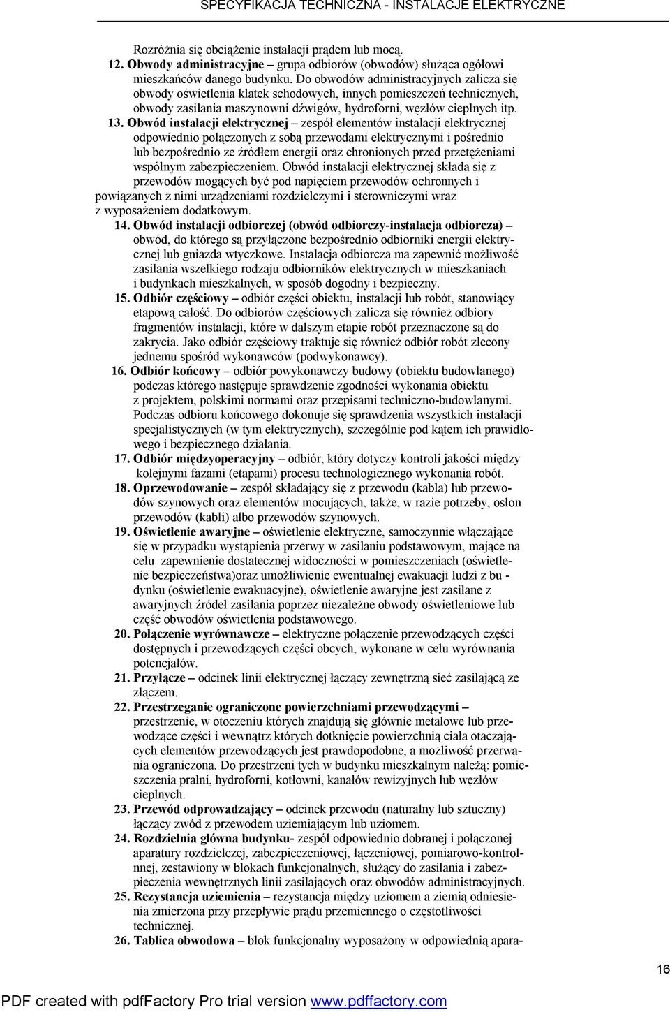 Obwód instalacji elektrycznej zespół elementów instalacji elektrycznej odpowiednio połączonych z sobą przewodami elektrycznymi i pośrednio lub bezpośrednio ze źródłem energii oraz chronionych przed