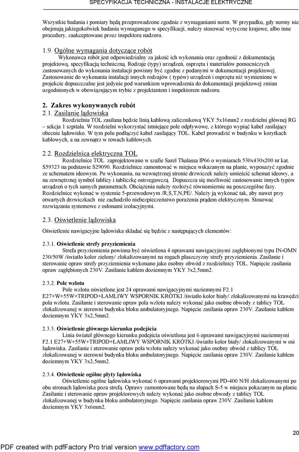 Ogólne wymagania dotyczące robót Wykonawca robót jest odpowiedzialny za jakość ich wykonania oraz zgodność z dokumentacją projektową, specyfikacją techniczną.