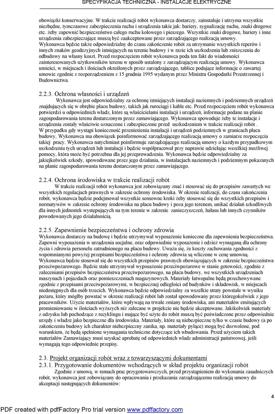 żeby zapewnić bezpieczeństwo całego ruchu kołowego i pieszego. Wszystkie znaki drogowe, bariery i inne urządzenia zabezpieczające muszą być zaakceptowane przez zarządzającego realizacją umowy.