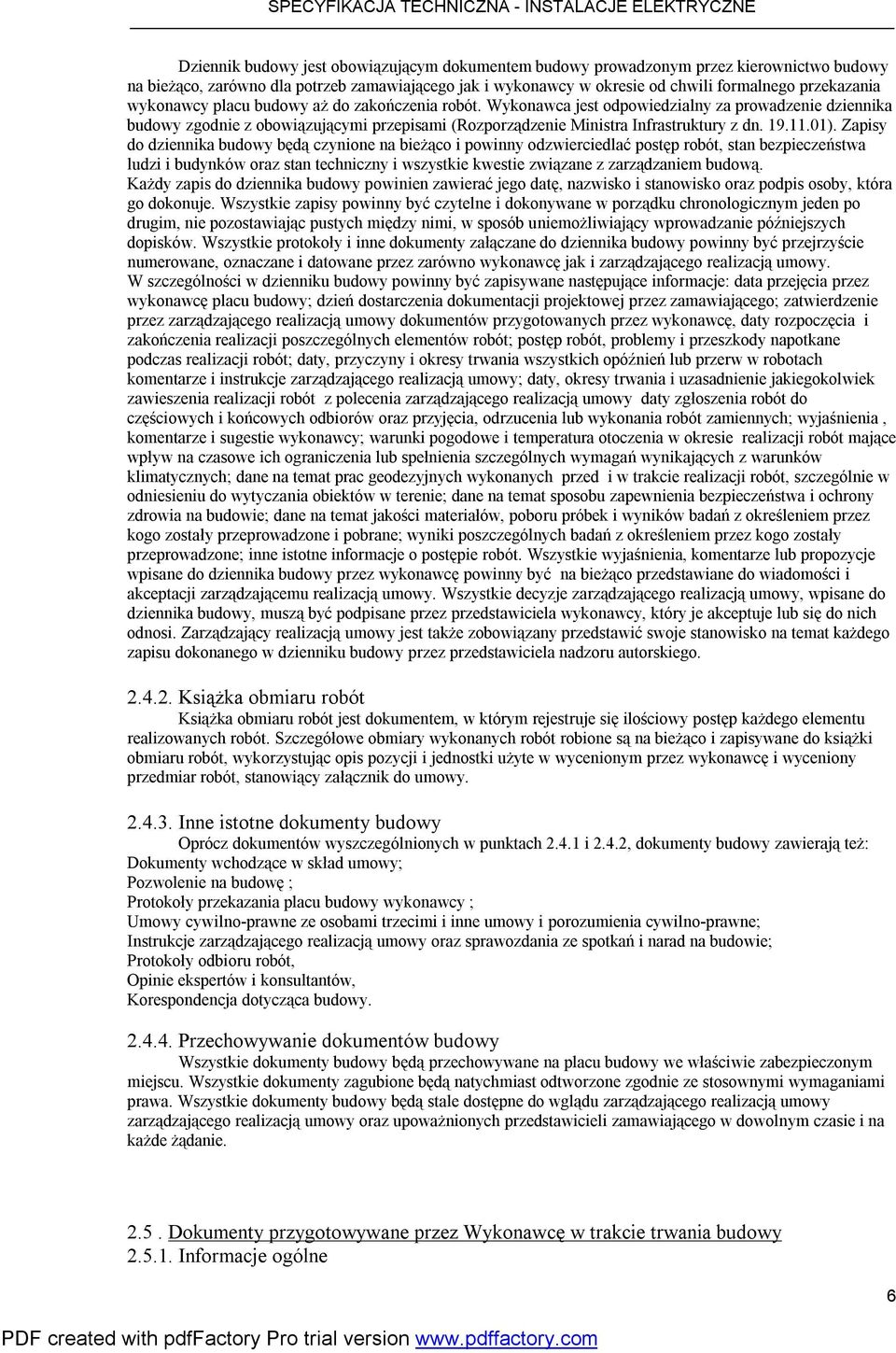 01). Zapisy do dziennika budowy będą czynione na bieżąco i powinny odzwierciedlać postęp robót, stan bezpieczeństwa ludzi i budynków oraz stan techniczny i wszystkie kwestie związane z zarządzaniem