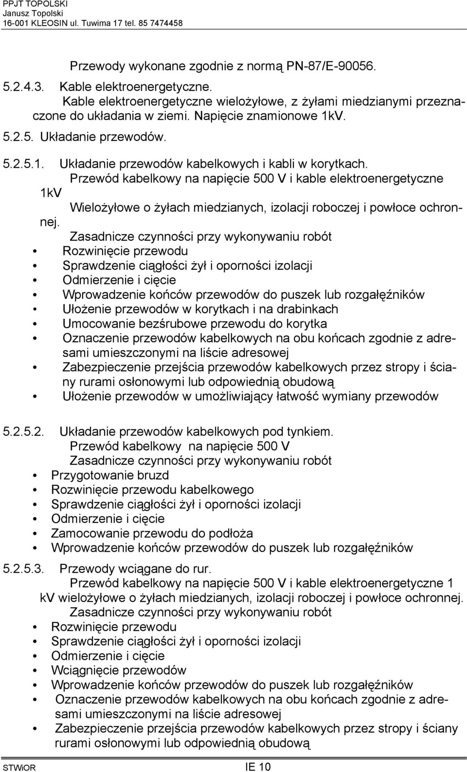 Przewód kabelkowy na napięcie 500 V i kable elektroenergetyczne 1kV Wielożyłowe o żyłach miedzianych, izolacji roboczej i powłoce ochronnej.