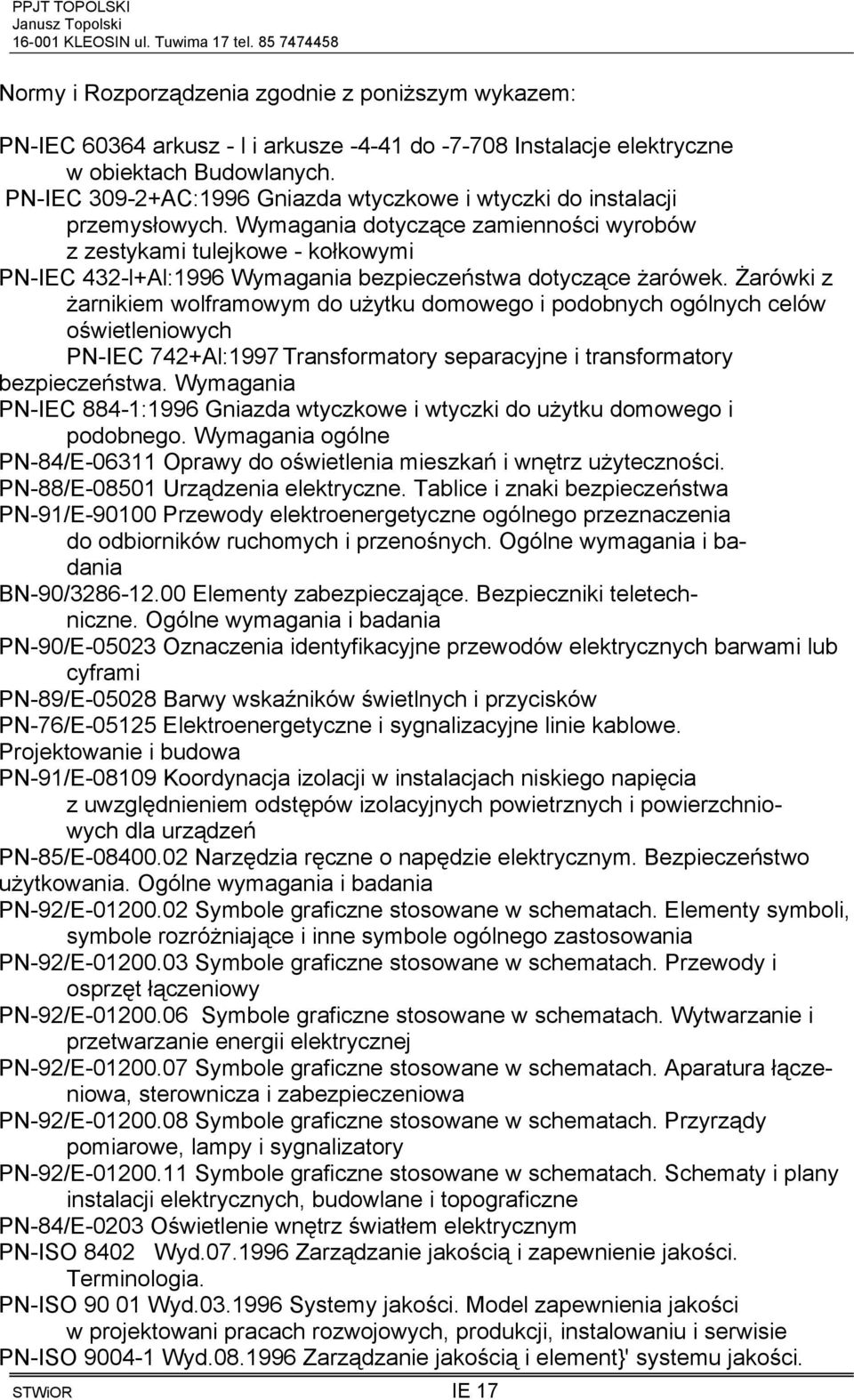 Wymagania dotyczące zamienności wyrobów z zestykami tulejkowe - kołkowymi PN-IEC 432-l+Al:1996 Wymagania bezpieczeństwa dotyczące żarówek.