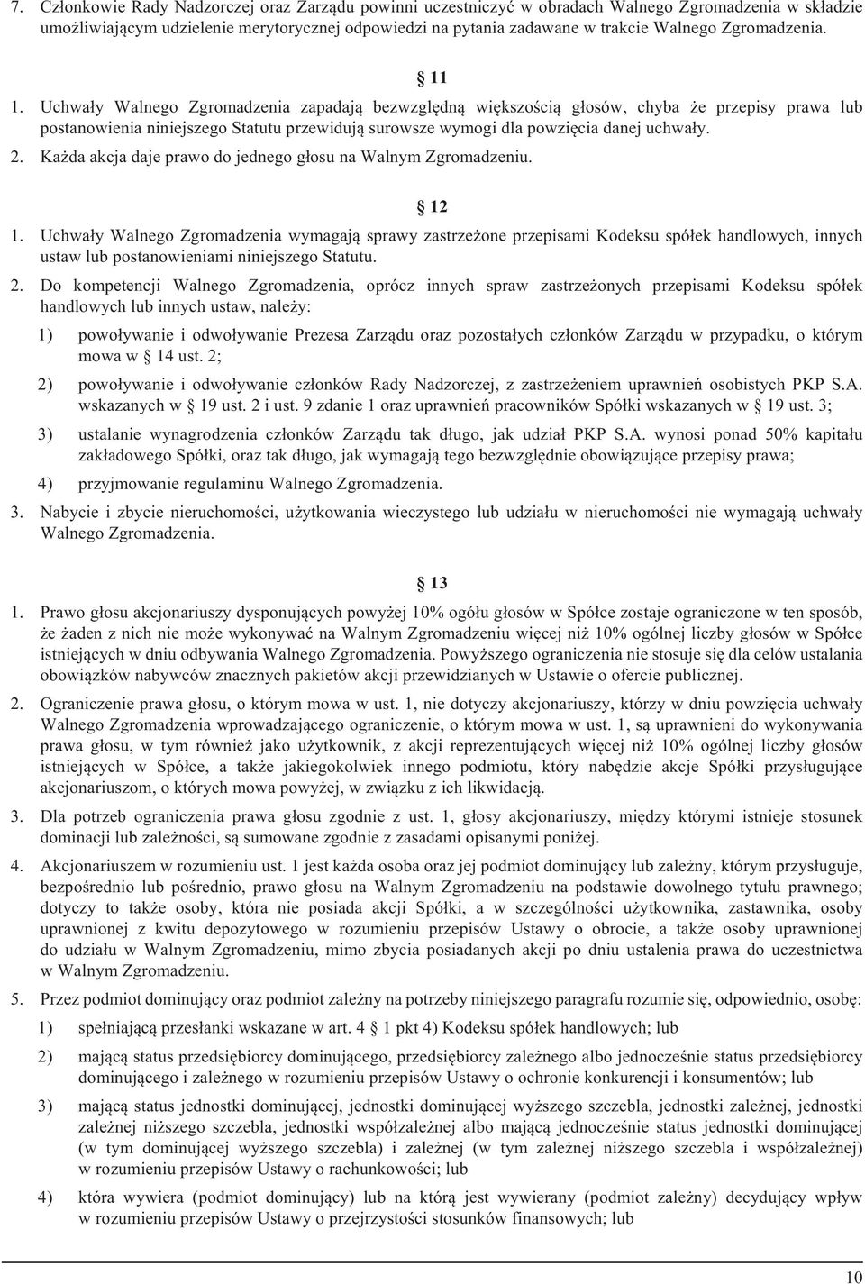 Uchwa³y Walnego Zgromadzenia zapadaj¹ bezwzglêdn¹ wiêkszoœci¹ g³osów, chyba e przepisy prawa lub postanowienia niniejszego Statutu przewiduj¹ surowsze wymogi dla powziêcia danej uchwa³y. 2.