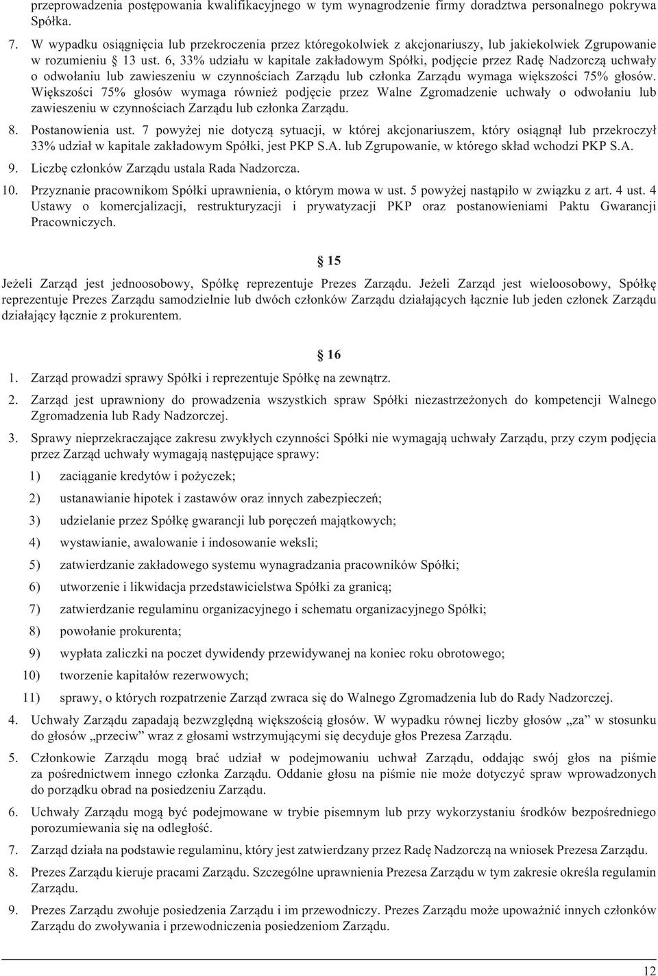 6, 33% udzia³u w kapitale zak³adowym Spó³ki, podjêcie przez Radê Nadzorcz¹ uchwa³y o odwo³aniu lub zawieszeniu w czynnoœciach Zarz¹du lub cz³onka Zarz¹du wymaga wiêkszoœci 75% g³osów.