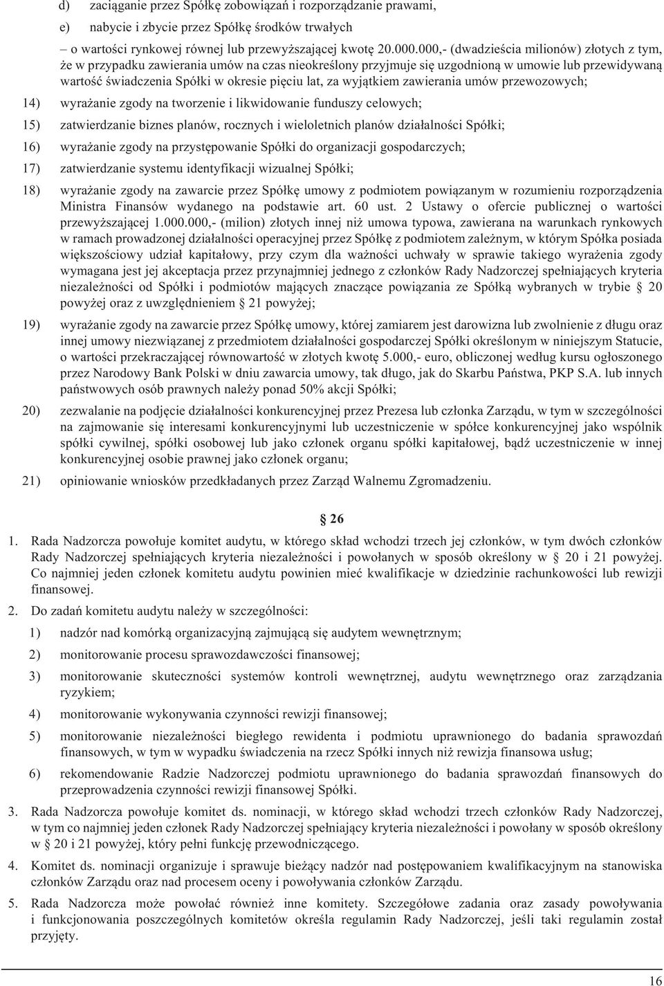 wyj¹tkiem zawierania umów przewozowych; 14) wyra anie zgody na tworzenie i likwidowanie funduszy celowych; 15) zatwierdzanie biznes planów, rocznych i wieloletnich planów dzia³alnoœci Spó³ki; 16)