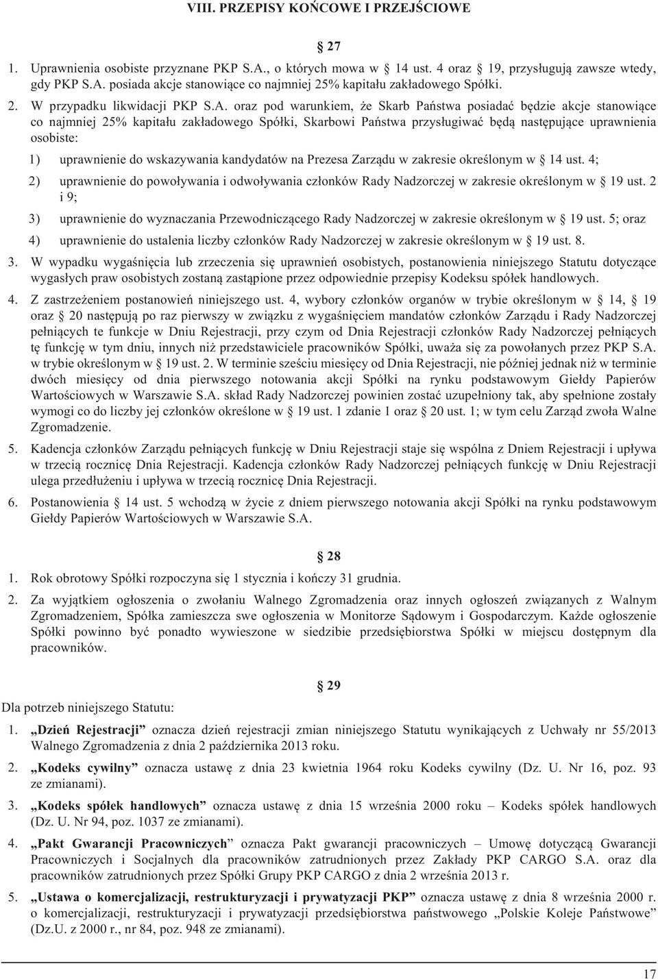 oraz pod warunkiem, e Skarb Pañstwa posiadaæ bêdzie akcje stanowi¹ce co najmniej 25% kapita³u zak³adowego Spó³ki, Skarbowi Pañstwa przys³ugiwaæ bêd¹ nastêpuj¹ce uprawnienia osobiste: 1) uprawnienie