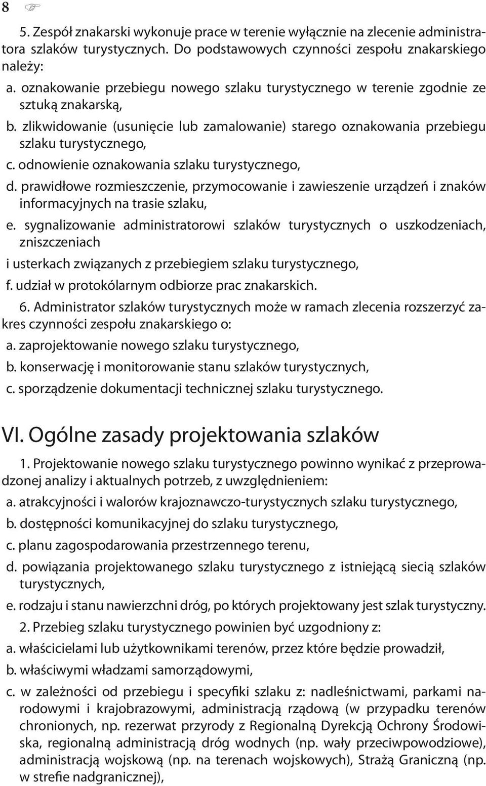 odnowienie oznakowania szlaku turystycznego, d. prawidłowe rozmieszczenie, przymocowanie i zawieszenie urządzeń i znaków informacyjnych na trasie szlaku, e.