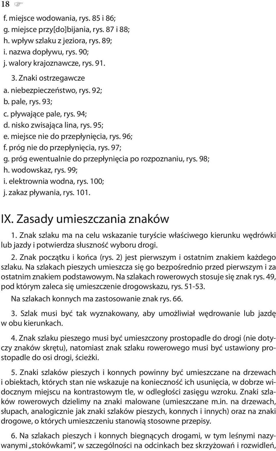 próg nie do przepłynięcia, rys. 97; g. próg ewentualnie do przepłynięcia po rozpoznaniu, rys. 98; h. wodowskaz, rys. 99; i. elektrownia wodna, rys. 100; j. zakaz pływania, rys. 101. IX.