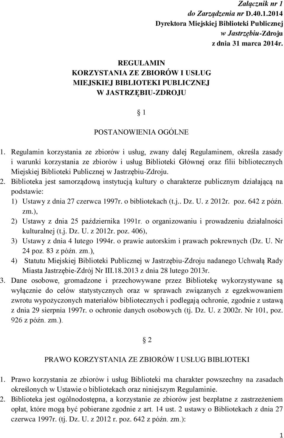 Publicznej w Jastrzębiu-Zdroju. 2. Biblioteka jest samorządową instytucją kultury o charakterze publicznym działającą na podstawie: 1) Ustawy z dnia 27 czerwca 1997r. o bibliotekach (t.j.. Dz. U. z 2012r.