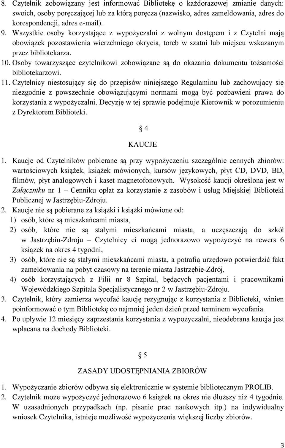 Osoby towarzyszące czytelnikowi zobowiązane są do okazania dokumentu tożsamości bibliotekarzowi. 11.