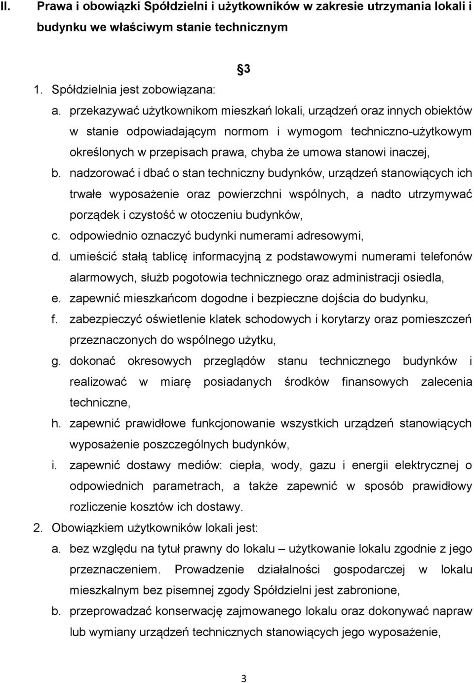 nadzorować i dbać o stan techniczny budynków, urządzeń stanowiących ich trwałe wyposażenie oraz powierzchni wspólnych, a nadto utrzymywać porządek i czystość w otoczeniu budynków, c.