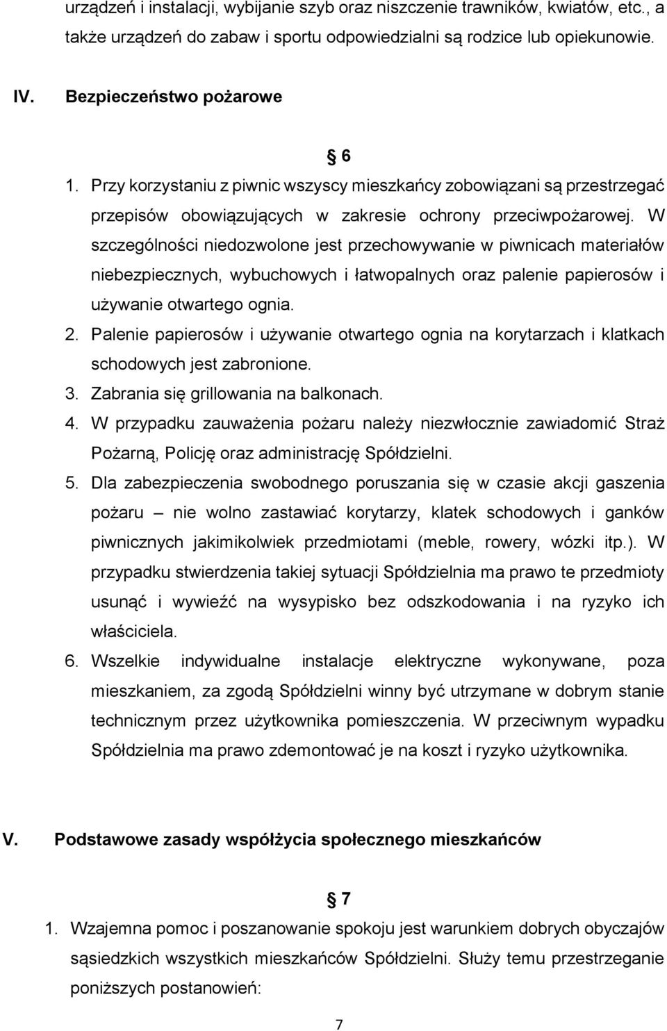 W szczególności niedozwolone jest przechowywanie w piwnicach materiałów niebezpiecznych, wybuchowych i łatwopalnych oraz palenie papierosów i używanie otwartego ognia. 2.