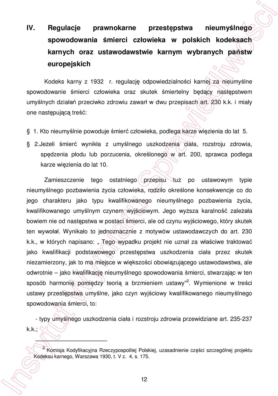 Kto nieumy lnie powoduje mier cz owieka, podlega karze wi zienia do lat 5. 2.Je eli mier wynik a z umy lnego uszkodzenia cia a, rozstroju zdrowia, sp dzenia p odu lub porzucenia, okre lonego w art.