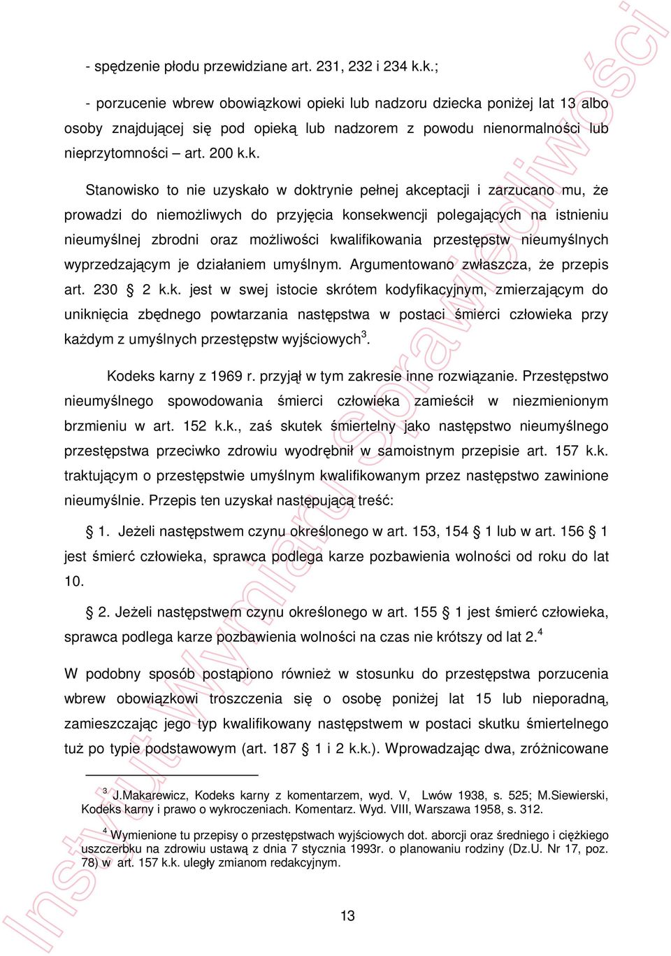 nie uzyska o w doktrynie pe nej akceptacji i zarzucano mu, e prowadzi do niemo liwych do przyj cia konsekwencji polegaj cych na istnieniu nieumy lnej zbrodni oraz mo liwo ci kwalifikowania przest