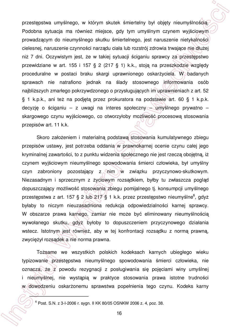 rozstrój zdrowia trwaj ce nie d ej ni 7 dni. Oczywistym jest, e w takiej sytuacji ciganiu sprawcy za przest pstwo przewidziane w art. 155 i 157 2 (217 1) k.k., stoj na przeszkodzie wzgl dy proceduralne w postaci braku skargi uprawnionego oskar yciela.