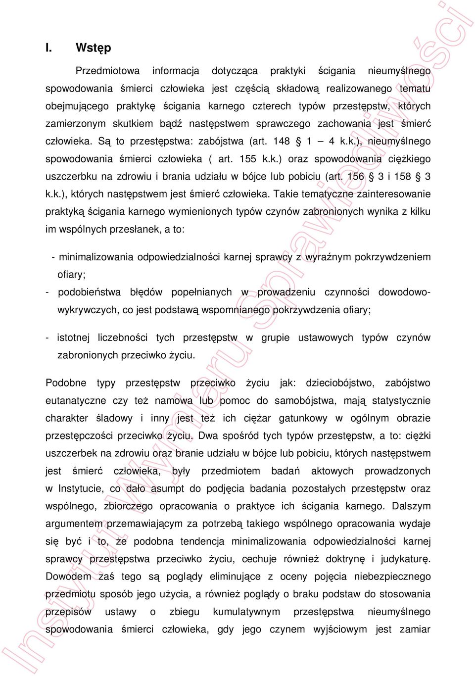 155 k.k.) oraz spowodowania ci kiego uszczerbku na zdrowiu i brania udzia u w bójce lub pobiciu (art. 156 3 i 158 3 k.k.), których nast pstwem jest mier cz owieka.