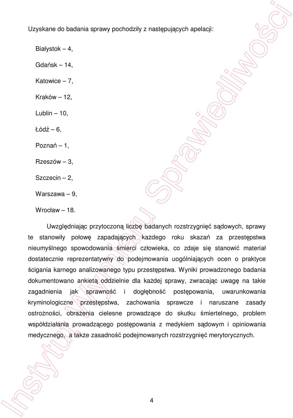 materia dostatecznie reprezentatywny do podejmowania uogólniaj cych ocen o praktyce cigania karnego analizowanego typu przest pstwa.