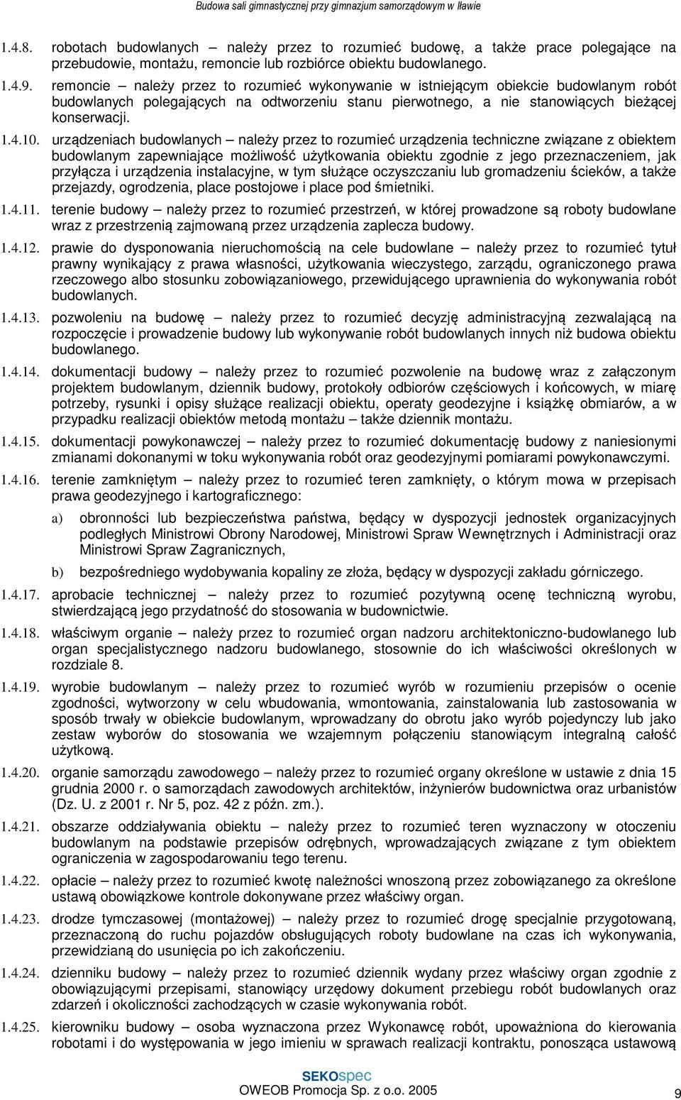 urządzeniach budowlanych należy przez to rozumieć urządzenia techniczne związane z obiektem budowlanym zapewniające możliwość użytkowania obiektu zgodnie z jego przeznaczeniem, jak przyłącza i