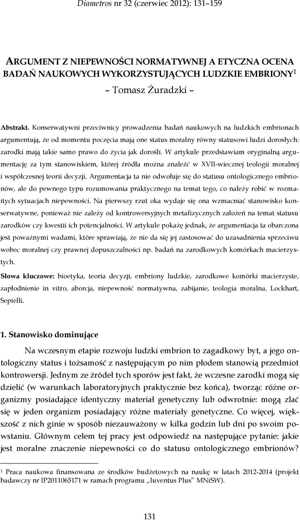 do życia jak dorośli. W artykule przedstawiam oryginalną argumentację za tym stanowiskiem, której źródła można znaleźć w XVII-wiecznej teologii moralnej i współczesnej teorii decyzji.