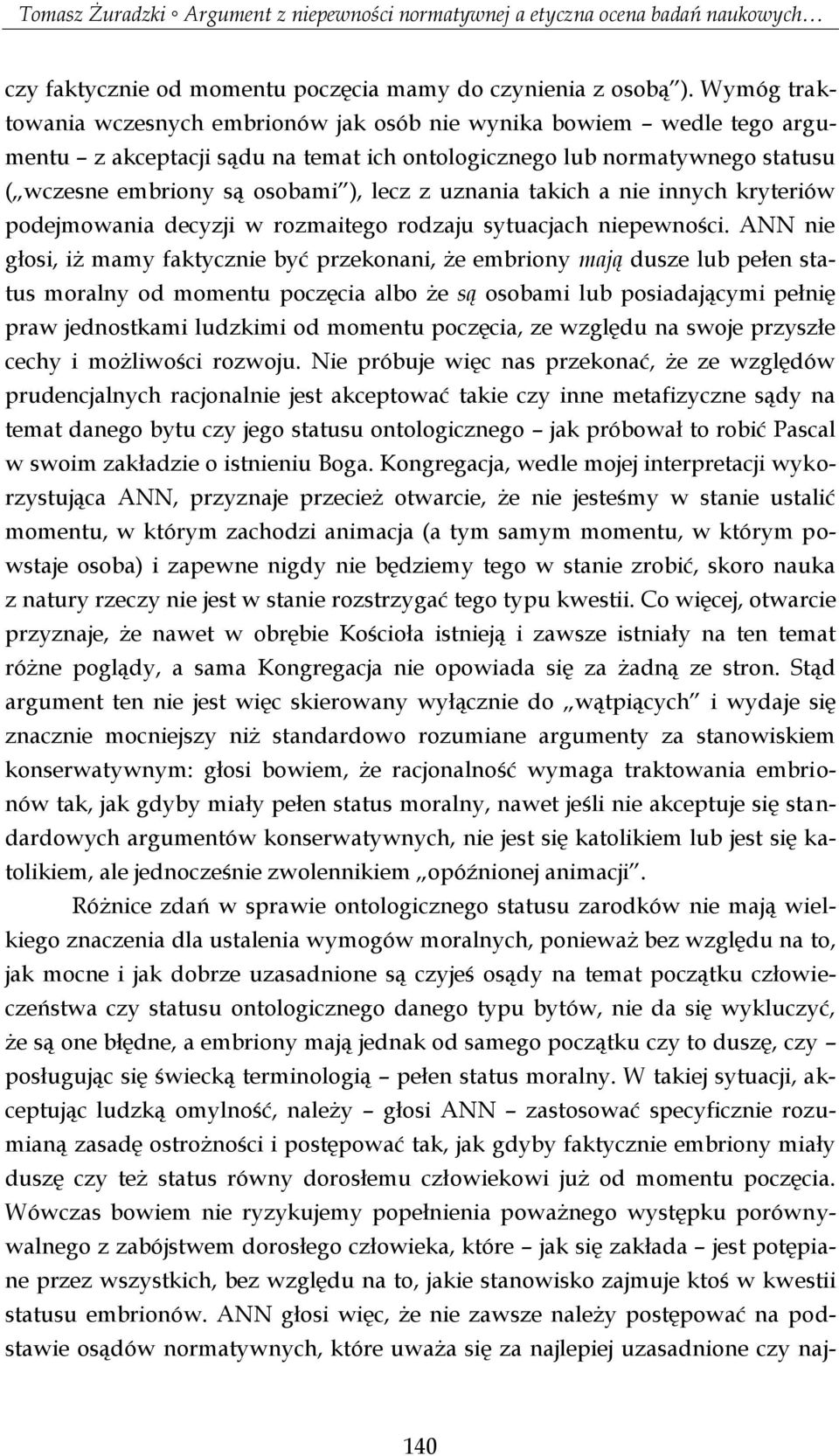 uznania takich a nie innych kryteriów podejmowania decyzji w rozmaitego rodzaju sytuacjach niepewności.