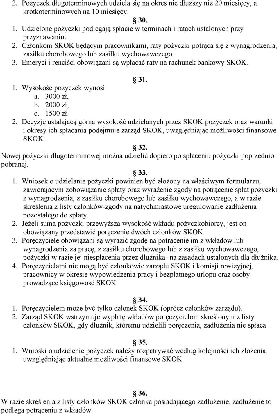 Emeryci i renciści obowiązani są wpłacać raty na rachunek bankowy SKOK. 31. 1. Wysokość pożyczek wynosi: a. 3000 zł, b. 20