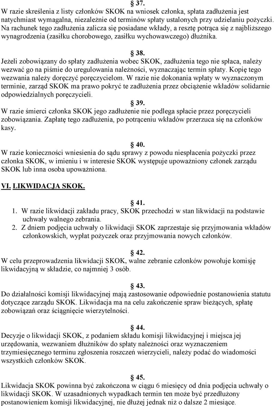 Jeżeli zobowiązany do spłaty zadłużenia wobec SKOK, zadłużenia tego nie spłaca, należy wezwać go na piśmie do uregulowania należności, wyznaczając termin spłaty.