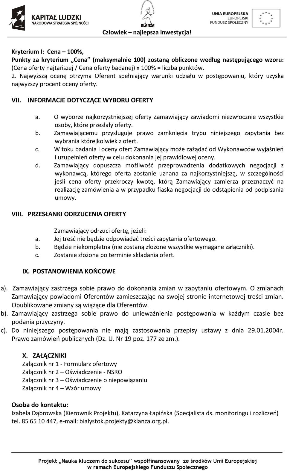 O wyborze najkorzystniejszej oferty Zamawiający zawiadomi niezwłocznie wszystkie osoby, które przesłały oferty. b.