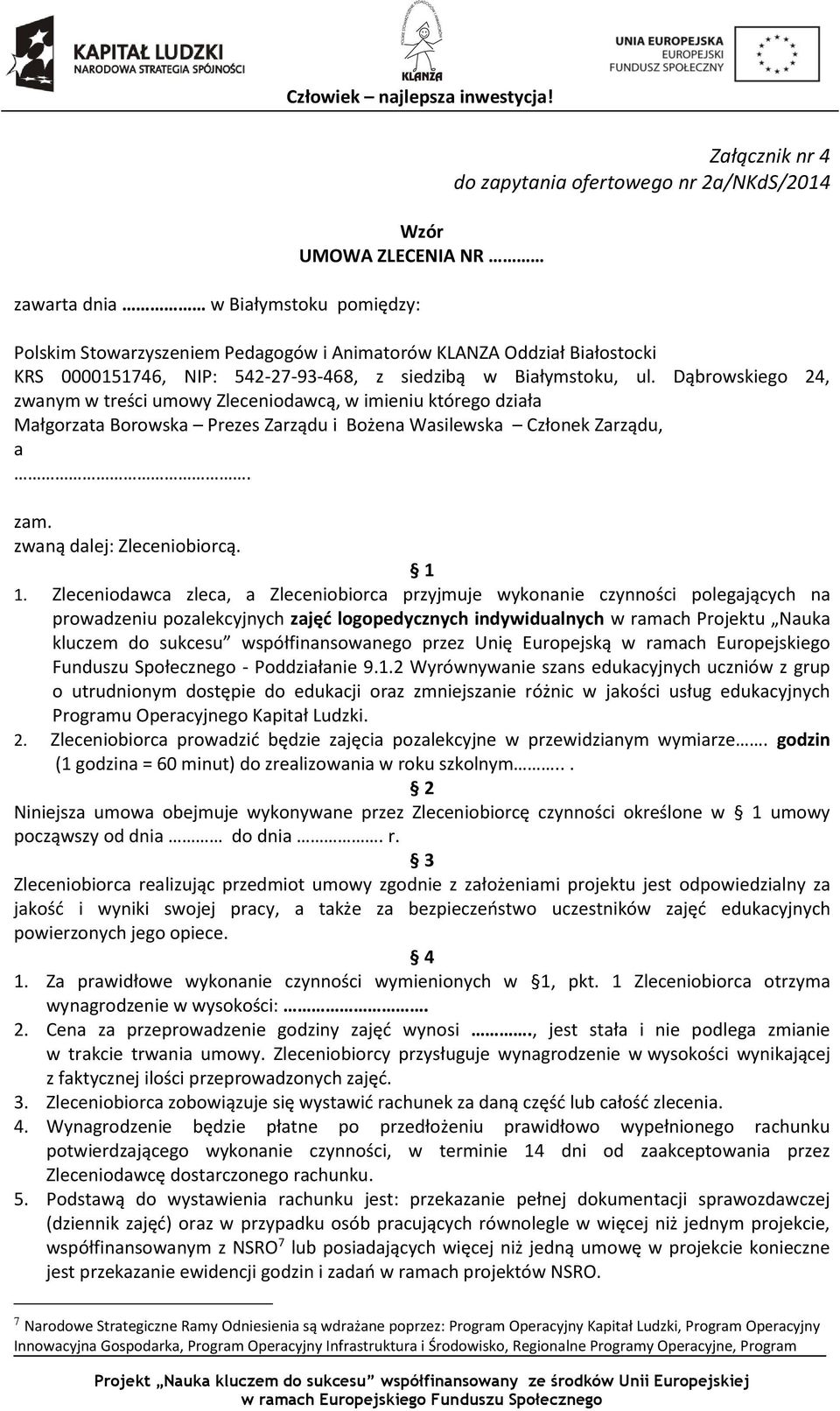 Dąbrowskiego 24, zwanym w treści umowy Zleceniodawcą, w imieniu którego działa Małgorzata Borowska Prezes Zarządu i Bożena Wasilewska Członek Zarządu, a. zam. zwaną dalej: Zleceniobiorcą. 1 1.