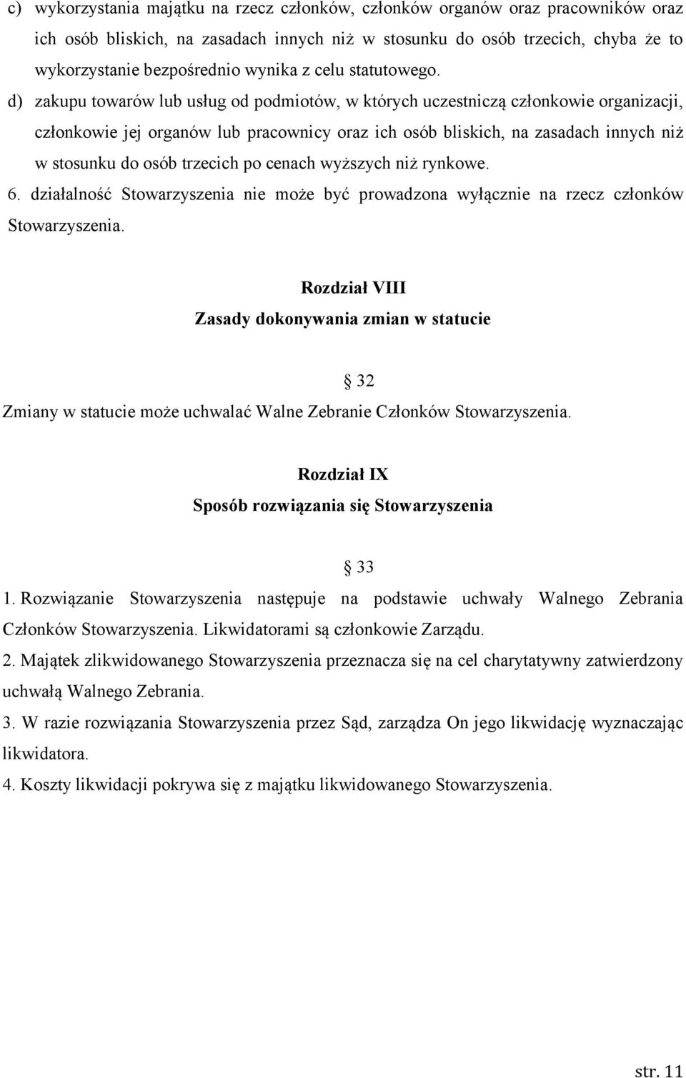 d) zakupu towarów lub usług od podmiotów, w których uczestniczą członkowie organizacji, członkowie jej organów lub pracownicy oraz ich osób bliskich, na zasadach innych niż w stosunku do osób