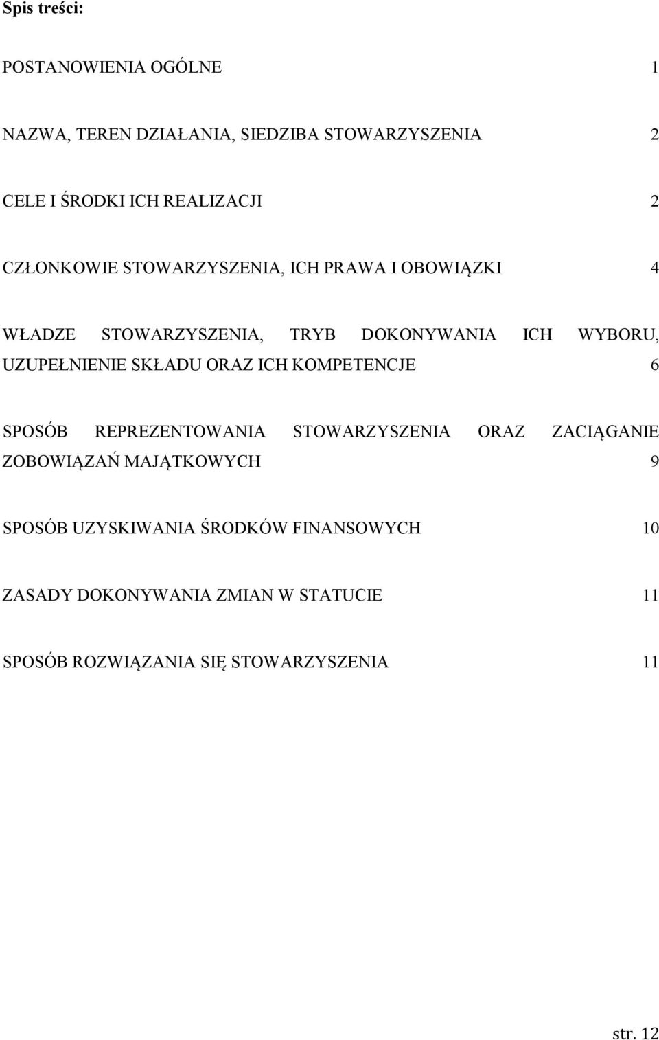 SKŁADU ORAZ ICH KOMPETENCJE 6 SPOSÓB REPREZENTOWANIA STOWARZYSZENIA ORAZ ZACIĄGANIE ZOBOWIĄZAŃ MAJĄTKOWYCH 9 SPOSÓB