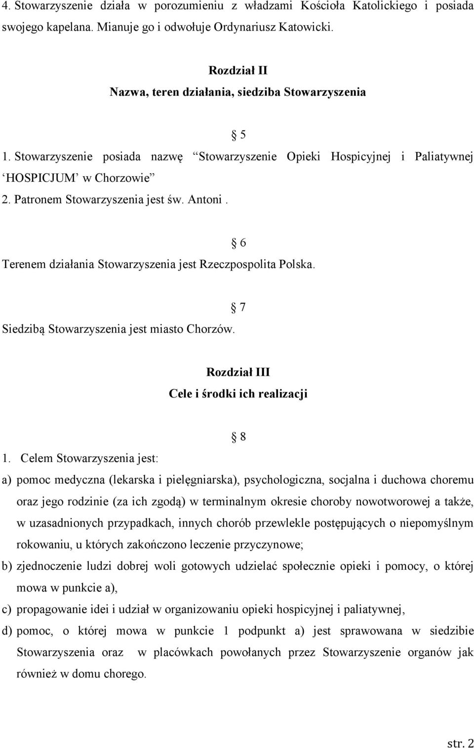 Antoni. Terenem działania Stowarzyszenia jest Rzeczpospolita Polska. 6 Siedzibą Stowarzyszenia jest miasto Chorzów. 7 Rozdział III Cele i środki ich realizacji 8 1.