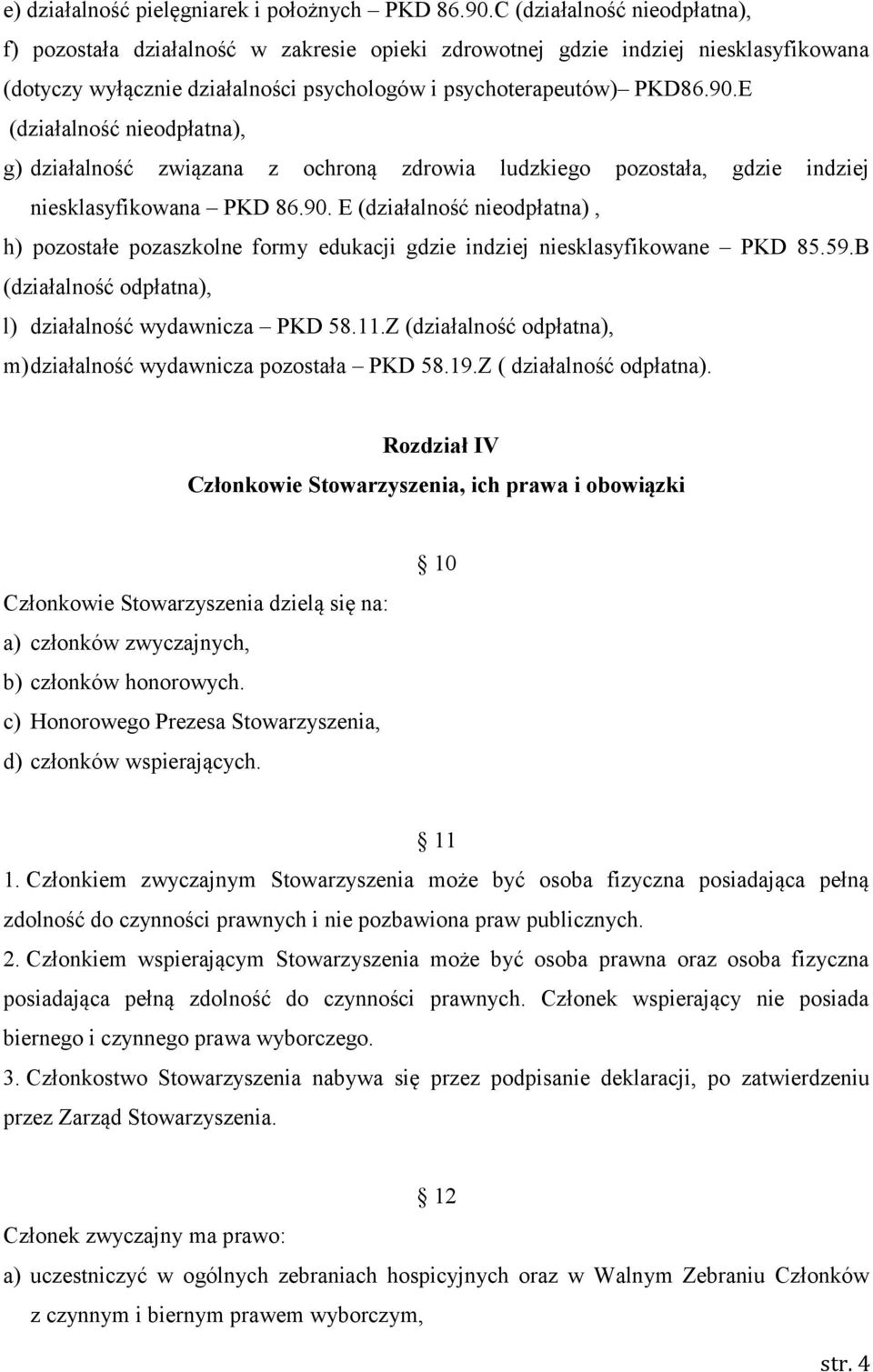 E (działalność nieodpłatna), g) działalność związana z ochroną zdrowia ludzkiego pozostała, gdzie indziej niesklasyfikowana PKD 86.90.