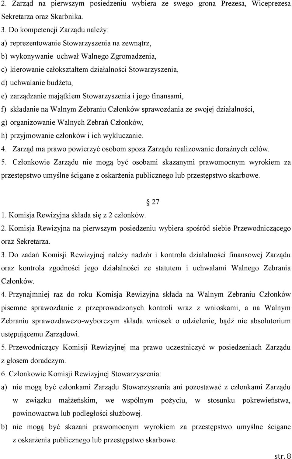 budżetu, e) zarządzanie majątkiem Stowarzyszenia i jego finansami, f) składanie na Walnym Zebraniu Członków sprawozdania ze swojej działalności, g) organizowanie Walnych Zebrań Członków, h)