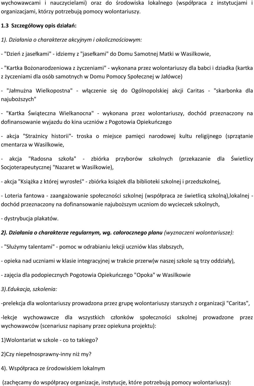 wolontariuszy dla babci i dziadka (kartka z życzeniami dla osób samotnych w Domu Pomocy Społecznej w Jałówce) - "Jałmużna Wielkopostna" - włączenie się do Ogólnopolskiej akcji Caritas - "skarbonka