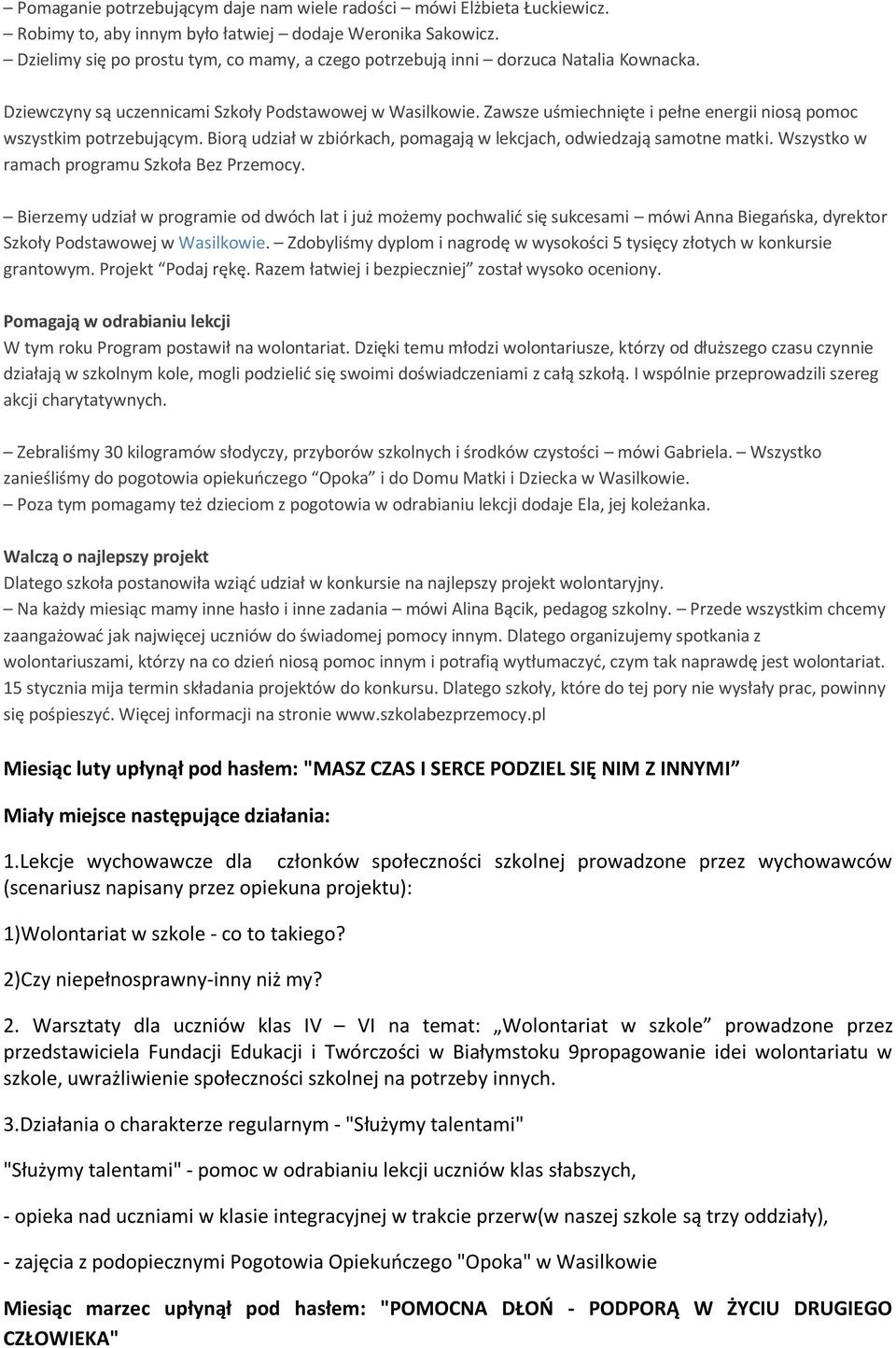 Zawsze uśmiechnięte i pełne energii niosą pomoc wszystkim potrzebującym. Biorą udział w zbiórkach, pomagają w lekcjach, odwiedzają samotne matki. Wszystko w ramach programu Szkoła Bez Przemocy.