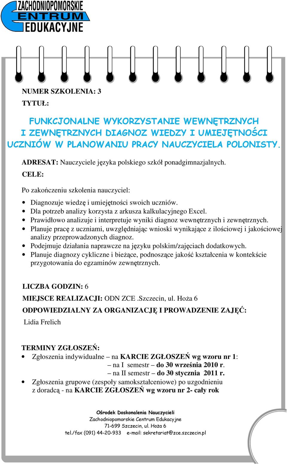 Prawidłowo analizuje i interpretuje wyniki diagnoz wewnętrznych i zewnętrznych.