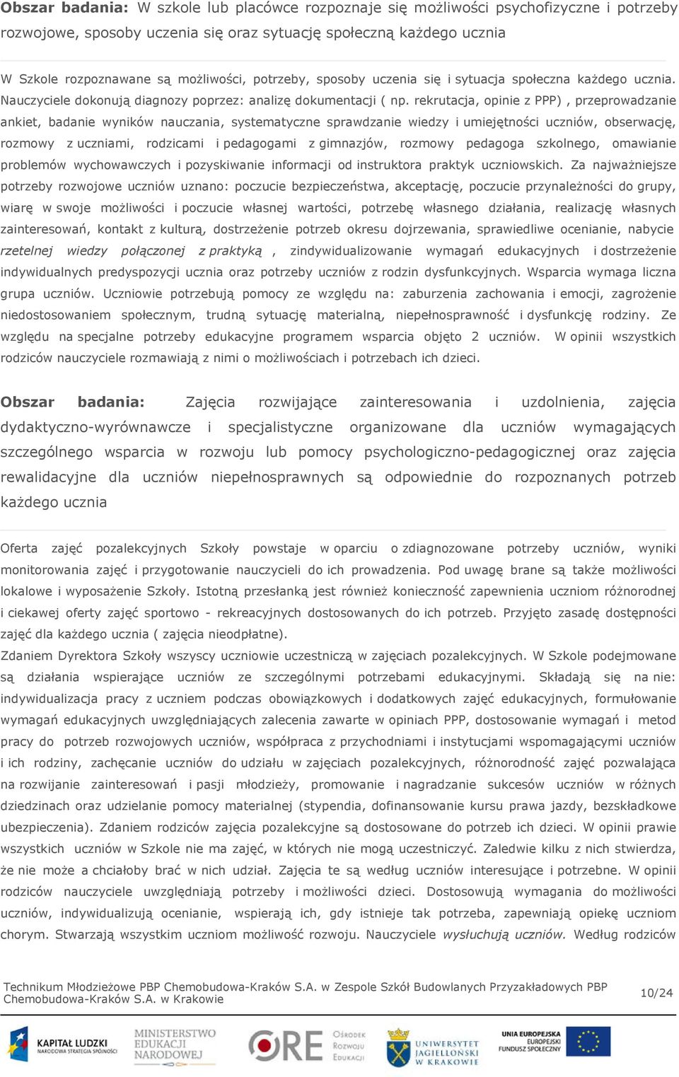 rekrutacja, opinie z PPP), przeprowadzanie ankiet, badanie wyników nauczania, systematyczne sprawdzanie wiedzy i umiejętności uczniów, obserwację, rozmowy z uczniami, rodzicami i pedagogami z