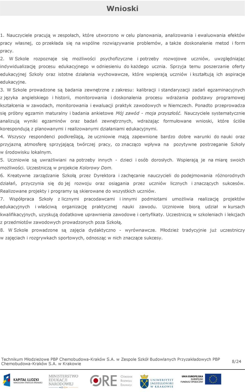 form pracy. 2. W Szkole rozpoznaje się możliwości psychofizyczne i potrzeby rozwojowe uczniów, uwzględniając indywidualizację procesu edukacyjnego w odniesieniu do każdego ucznia.